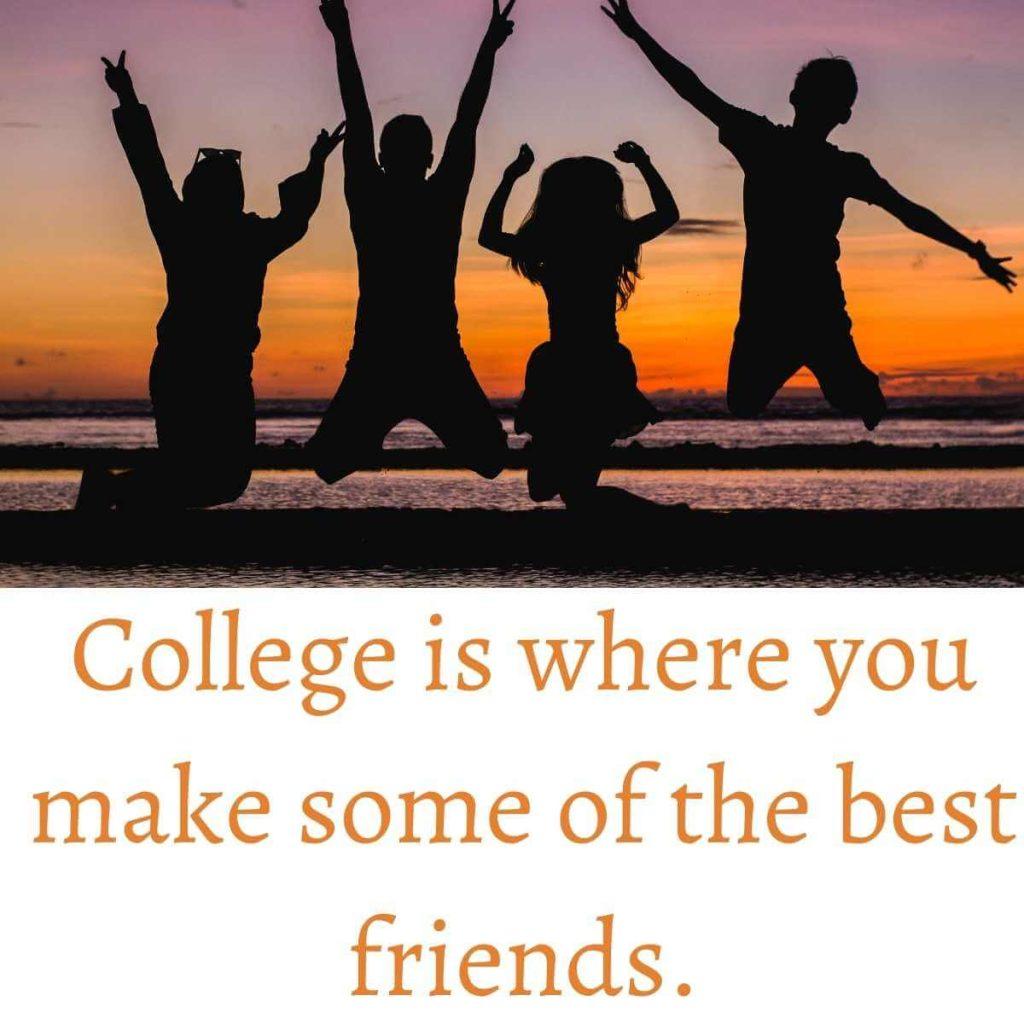 College is where you make some of the best friends.