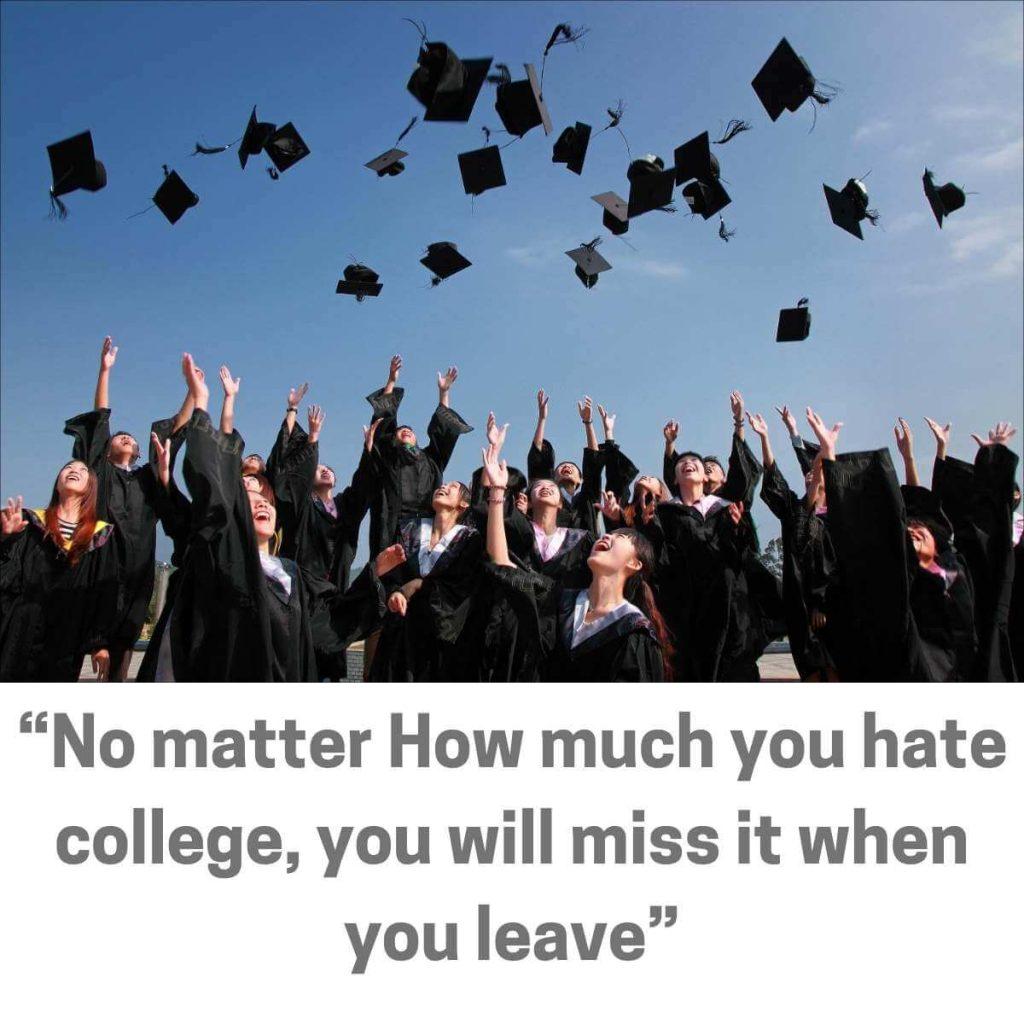 No matter How much you hate college, you will miss it when you leave