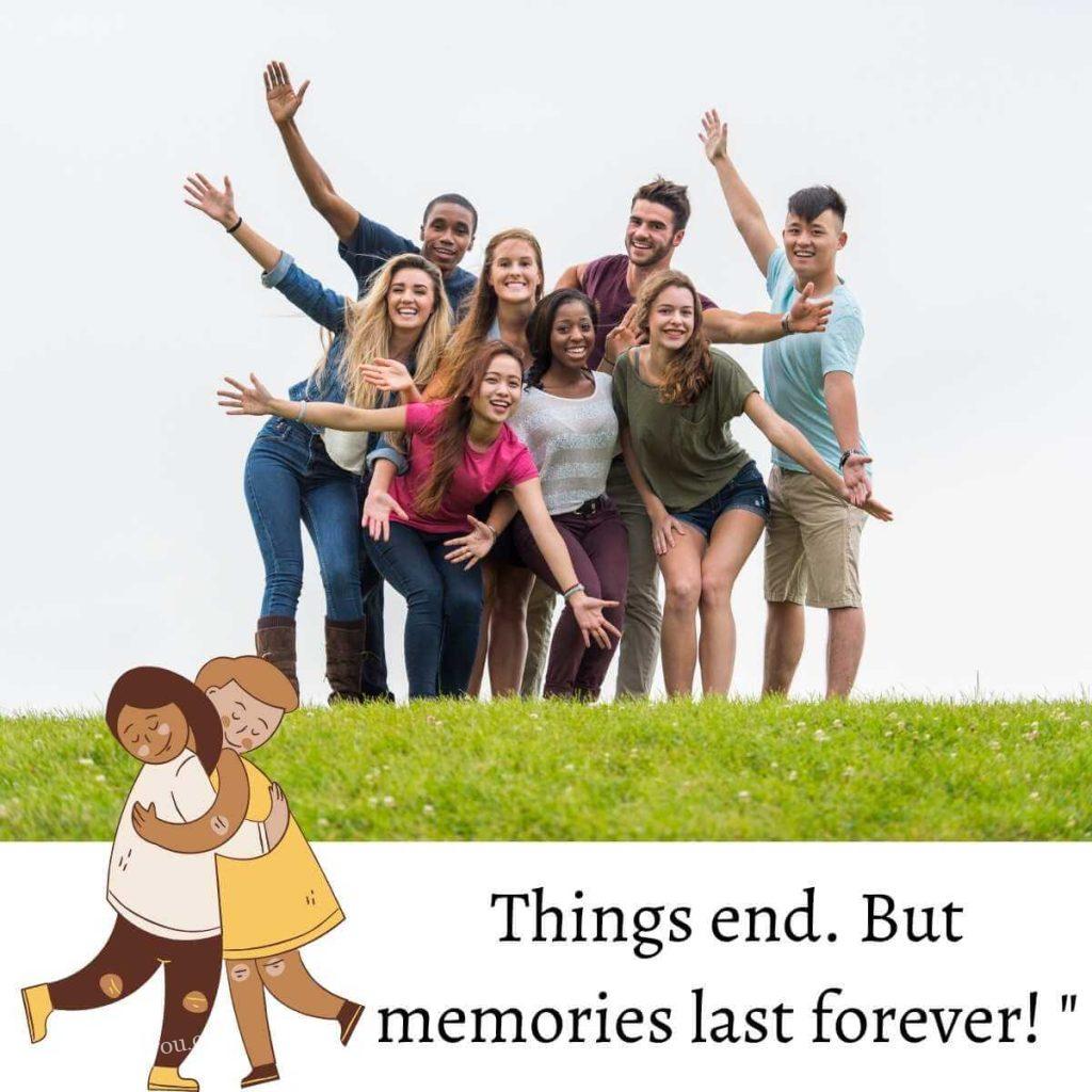 Things end. But memories last forever! 